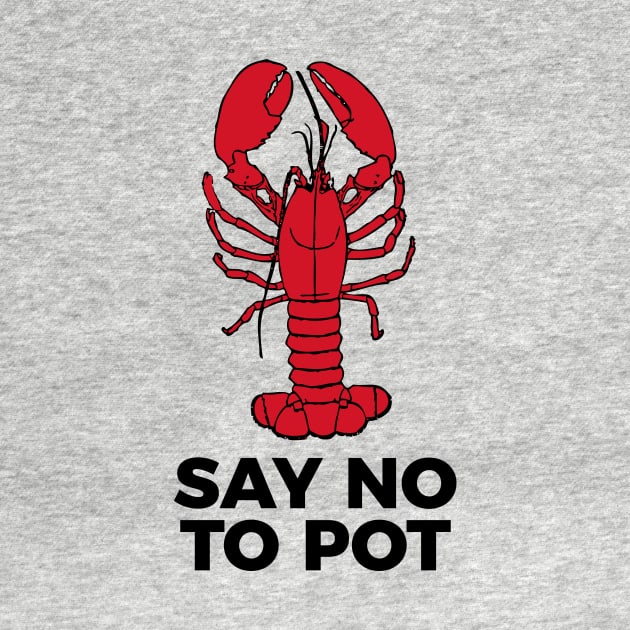 Say No To Pot Funny Lobster Cook Tee Shirt by RedYolk